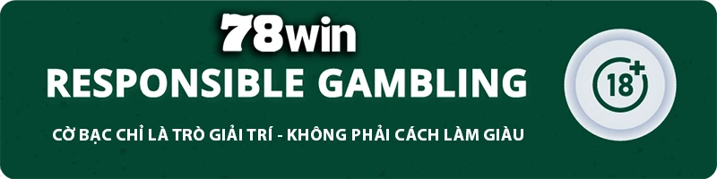 Cờ bạc có trách nhiệm 78WIN – Cam kết bảo vệ người chơi an toàn, lành mạnh